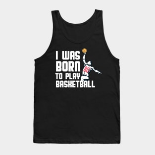 I Was Born  To Play Basketball Tank Top